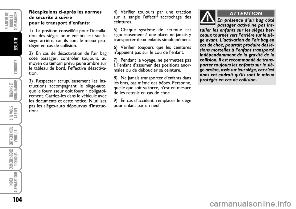 FIAT SCUDO 2010 Notice dentretien (in French) 104
CONDUITE
TEMOINS ET
SIGNALISATIONS
S’IL VOUS
ARRIVE
ENTRETIEN DU
VEHICULE
CARACTERISTIQUES
TECHNIQUES
INDEX
ALPHABETIQUE
PLANCHE DE
BORD ET
COMMANDES
SECURITE
Récapitulons ci-après les normes
FIAT SCUDO 2010 Notice dentretien (in French) 104
CONDUITE
TEMOINS ET
SIGNALISATIONS
S’IL VOUS
ARRIVE
ENTRETIEN DU
VEHICULE
CARACTERISTIQUES
TECHNIQUES
INDEX
ALPHABETIQUE
PLANCHE DE
BORD ET
COMMANDES
SECURITE
Récapitulons ci-après les normes