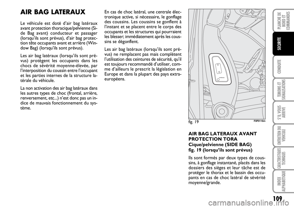 FIAT SCUDO 2010 Notice dentretien (in French) 109
CONDUITE
TEMOINS ET
SIGNALISATIONS
S’IL VOUS
ARRIVE
ENTRETIEN DU
VEHICULE
CARACTERISTIQUES
TECHNIQUES
INDEX
ALPHABETIQUE
PLANCHE DE
BORD ET
COMMANDES
SECURITE
AIR BAG LATERAUX
Le véhicule est d FIAT SCUDO 2010 Notice dentretien (in French) 109
CONDUITE
TEMOINS ET
SIGNALISATIONS
S’IL VOUS
ARRIVE
ENTRETIEN DU
VEHICULE
CARACTERISTIQUES
TECHNIQUES
INDEX
ALPHABETIQUE
PLANCHE DE
BORD ET
COMMANDES
SECURITE
AIR BAG LATERAUX
Le véhicule est d