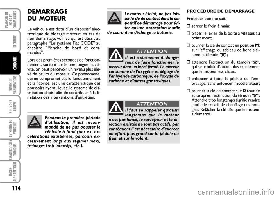 FIAT SCUDO 2010 Notice dentretien (in French) 114
TEMOINS ET
SIGNALISATIONS
S’IL VOUS
ARRIVE
ENTRETIEN DU
VEHICULE
CARACTERISTIQUES
TECHNIQUES
INDEX
ALPHABETIQUE
PLANCHE DE
BORD ET
COMMANDES
SECURITE
CONDUITE
DEMARRAGE
DU MOTEUR
Le véhicule es FIAT SCUDO 2010 Notice dentretien (in French) 114
TEMOINS ET
SIGNALISATIONS
S’IL VOUS
ARRIVE
ENTRETIEN DU
VEHICULE
CARACTERISTIQUES
TECHNIQUES
INDEX
ALPHABETIQUE
PLANCHE DE
BORD ET
COMMANDES
SECURITE
CONDUITE
DEMARRAGE
DU MOTEUR
Le véhicule es