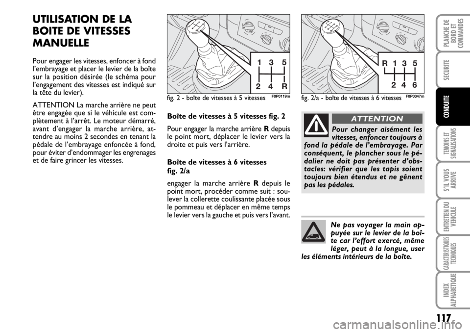 FIAT SCUDO 2010 Notice dentretien (in French) 117
TEMOINS ET
SIGNALISATIONS
S’IL VOUS
ARRIVE
ENTRETIEN DU
VEHICULE
CARACTERISTIQUES
TECHNIQUES
INDEX
ALPHABETIQUE
PLANCHE DE
BORD ET
COMMANDES
SECURITE
CONDUITE
UTILISATION DE LA
BOITE DE VITESSES FIAT SCUDO 2010 Notice dentretien (in French) 117
TEMOINS ET
SIGNALISATIONS
S’IL VOUS
ARRIVE
ENTRETIEN DU
VEHICULE
CARACTERISTIQUES
TECHNIQUES
INDEX
ALPHABETIQUE
PLANCHE DE
BORD ET
COMMANDES
SECURITE
CONDUITE
UTILISATION DE LA
BOITE DE VITESSES
