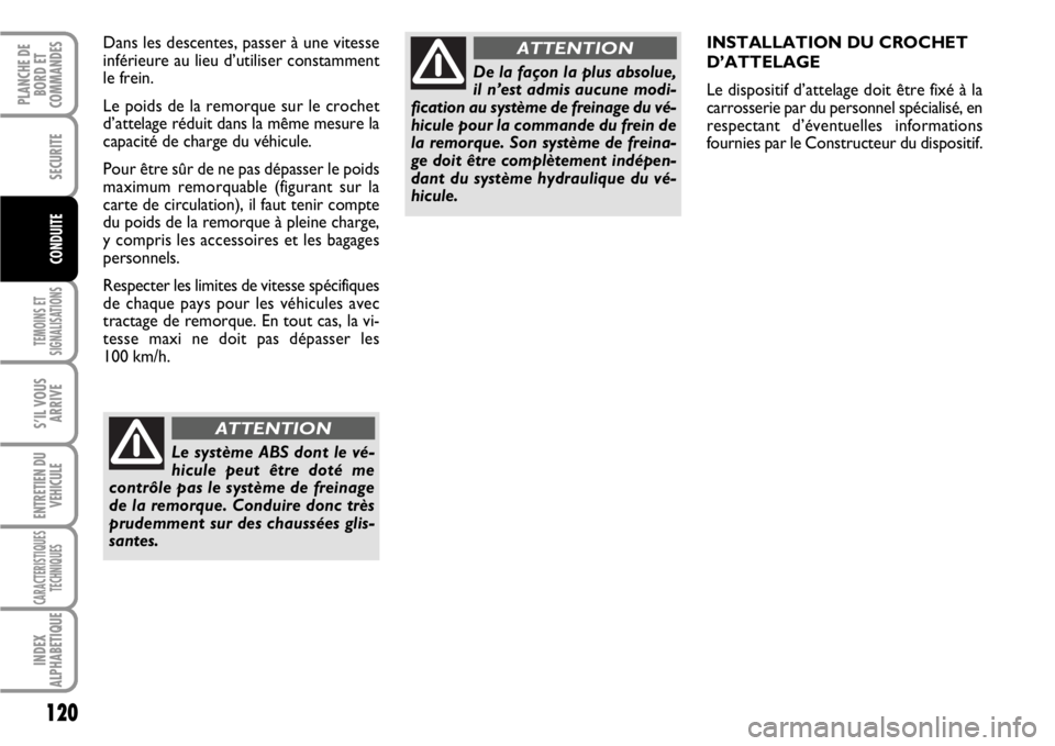 FIAT SCUDO 2010 Notice dentretien (in French) 120
TEMOINS ET
SIGNALISATIONS
S’IL VOUS
ARRIVE
ENTRETIEN DU
VEHICULE
CARACTERISTIQUES
TECHNIQUES
INDEX
ALPHABETIQUE
PLANCHE DE
BORD ET
COMMANDES
SECURITE
CONDUITE
INSTALLATION DU CROCHET
D’ATTELA FIAT SCUDO 2010 Notice dentretien (in French) 120
TEMOINS ET
SIGNALISATIONS
S’IL VOUS
ARRIVE
ENTRETIEN DU
VEHICULE
CARACTERISTIQUES
TECHNIQUES
INDEX
ALPHABETIQUE
PLANCHE DE
BORD ET
COMMANDES
SECURITE
CONDUITE
INSTALLATION DU CROCHET
D’ATTELA
