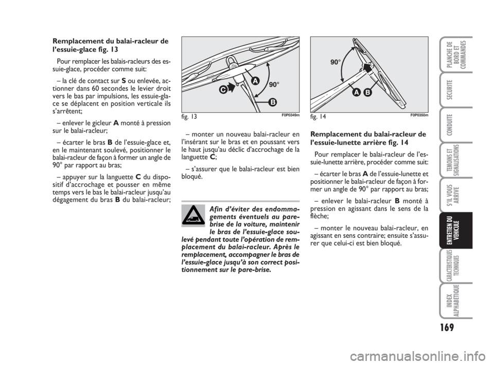 FIAT SCUDO 2010 Notice dentretien (in French) 169
TEMOINS ET
SIGNALISATIONS
CARACTERISTIQUES
TECHNIQUES
INDEX
ALPHABETIQUE
PLANCHE DE
BORD ET
COMMANDES
SECURITE
CONDUITE
S’IL VOUS
ARRIVE
ENTRETIEN DU
VEHICULE
Remplacement du balai-racleur de
l FIAT SCUDO 2010 Notice dentretien (in French) 169
TEMOINS ET
SIGNALISATIONS
CARACTERISTIQUES
TECHNIQUES
INDEX
ALPHABETIQUE
PLANCHE DE
BORD ET
COMMANDES
SECURITE
CONDUITE
S’IL VOUS
ARRIVE
ENTRETIEN DU
VEHICULE
Remplacement du balai-racleur de
l