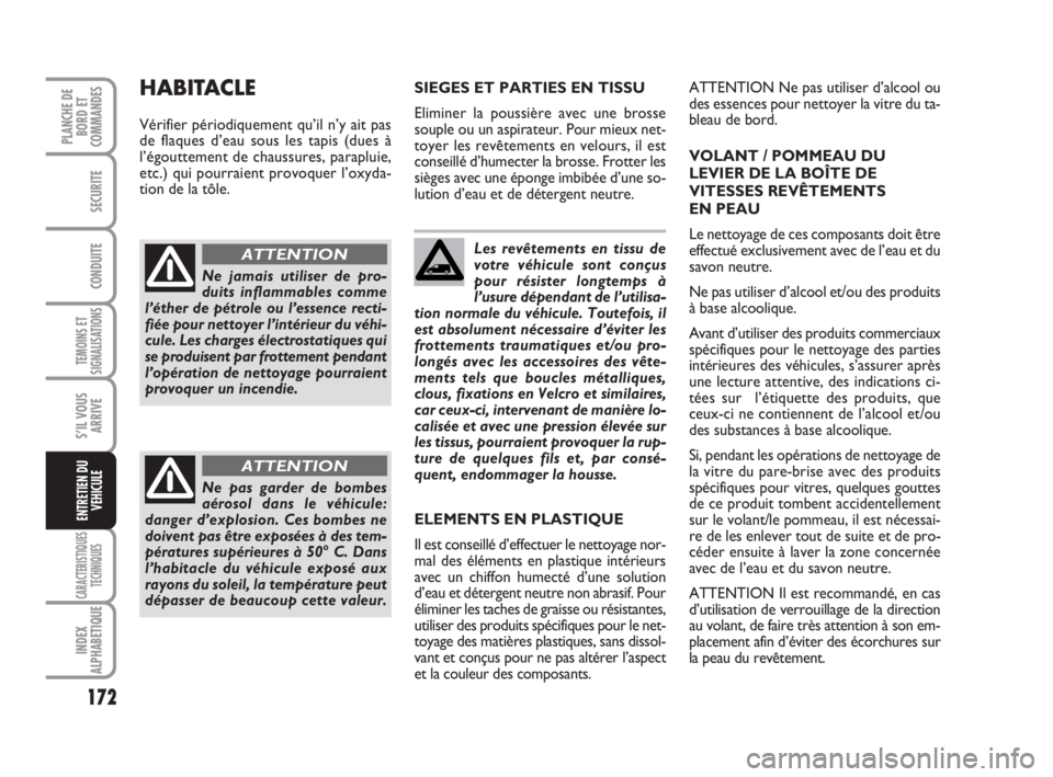 FIAT SCUDO 2010 Notice dentretien (in French) 172
TEMOINS ET
SIGNALISATIONS
CARACTERISTIQUES
TECHNIQUES
INDEX
ALPHABETIQUE
PLANCHE DE
BORD ET
COMMANDES
SECURITE
CONDUITE
S’IL VOUS
ARRIVE
ENTRETIEN DU
VEHICULE
Les revêtements en tissu de
votre FIAT SCUDO 2010 Notice dentretien (in French) 172
TEMOINS ET
SIGNALISATIONS
CARACTERISTIQUES
TECHNIQUES
INDEX
ALPHABETIQUE
PLANCHE DE
BORD ET
COMMANDES
SECURITE
CONDUITE
S’IL VOUS
ARRIVE
ENTRETIEN DU
VEHICULE
Les revêtements en tissu de
votre