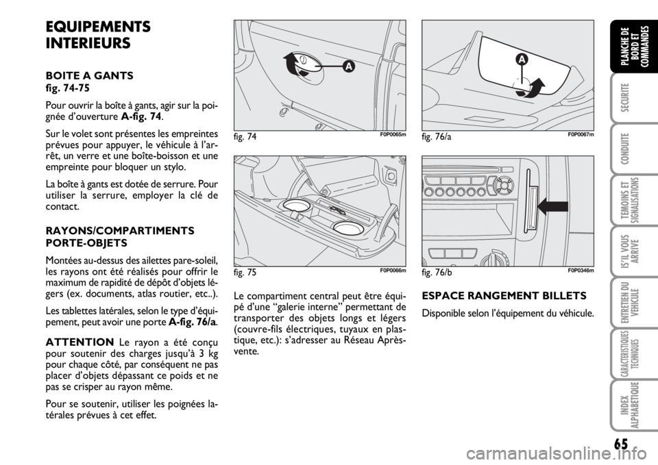 FIAT SCUDO 2010 Notice dentretien (in French) 65
SECURITE
CONDUITE
TEMOINS ETSIGNALISATIONS
IS’IL VOUS
ARRIVE
ENTRETIEN DU
VEHICULE
CARACTERISTIQUES
TECHNIQUES
INDEX
ALPHABETIQUE
PLANCHE DE
BORD ET
COMMANDES
fig. 75F0P0066m
fig. 74F0P0065mfig. FIAT SCUDO 2010 Notice dentretien (in French) 65
SECURITE
CONDUITE
TEMOINS ETSIGNALISATIONS
IS’IL VOUS
ARRIVE
ENTRETIEN DU
VEHICULE
CARACTERISTIQUES
TECHNIQUES
INDEX
ALPHABETIQUE
PLANCHE DE
BORD ET
COMMANDES
fig. 75F0P0066m
fig. 74F0P0065mfig.