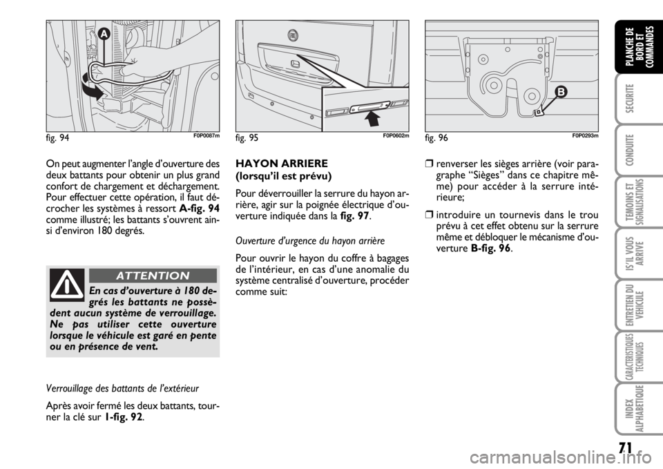 FIAT SCUDO 2010 Notice dentretien (in French) 71
SECURITE
CONDUITE
TEMOINS ETSIGNALISATIONS
IS’IL VOUS
ARRIVE
ENTRETIEN DU
VEHICULE
CARACTERISTIQUES
TECHNIQUES
INDEX
ALPHABETIQUE
PLANCHE DE
BORD ET
COMMANDES
On peut augmenter l’angle d’ouve FIAT SCUDO 2010 Notice dentretien (in French) 71
SECURITE
CONDUITE
TEMOINS ETSIGNALISATIONS
IS’IL VOUS
ARRIVE
ENTRETIEN DU
VEHICULE
CARACTERISTIQUES
TECHNIQUES
INDEX
ALPHABETIQUE
PLANCHE DE
BORD ET
COMMANDES
On peut augmenter l’angle d’ouve