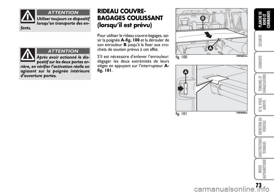 FIAT SCUDO 2010 Notice dentretien (in French) 73
SECURITE
CONDUITE
TEMOINS ETSIGNALISATIONS
IS’IL VOUS
ARRIVE
ENTRETIEN DU
VEHICULE
CARACTERISTIQUES
TECHNIQUES
INDEX
ALPHABETIQUE
PLANCHE DE
BORD ET
COMMANDES
Utiliser toujours ce dispositif
lors FIAT SCUDO 2010 Notice dentretien (in French) 73
SECURITE
CONDUITE
TEMOINS ETSIGNALISATIONS
IS’IL VOUS
ARRIVE
ENTRETIEN DU
VEHICULE
CARACTERISTIQUES
TECHNIQUES
INDEX
ALPHABETIQUE
PLANCHE DE
BORD ET
COMMANDES
Utiliser toujours ce dispositif
lors