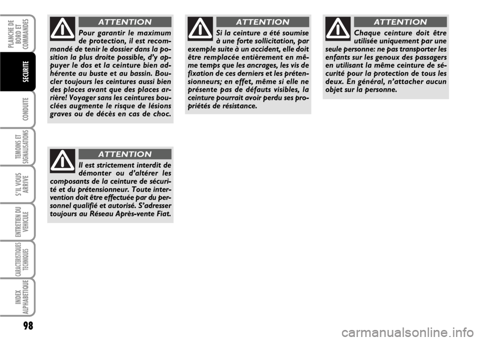 FIAT SCUDO 2010 Notice dentretien (in French) 98
CONDUITE
TEMOINS ET
SIGNALISATIONS
S’IL VOUS
ARRIVE
ENTRETIEN DU
VEHICULE
CARACTERISTIQUES
TECHNIQUES
INDEX
ALPHABETIQUE
PLANCHE DE
BORD ET
COMMANDES
SECURITE
Pour garantir le maximum
de protecti FIAT SCUDO 2010 Notice dentretien (in French) 98
CONDUITE
TEMOINS ET
SIGNALISATIONS
S’IL VOUS
ARRIVE
ENTRETIEN DU
VEHICULE
CARACTERISTIQUES
TECHNIQUES
INDEX
ALPHABETIQUE
PLANCHE DE
BORD ET
COMMANDES
SECURITE
Pour garantir le maximum
de protecti