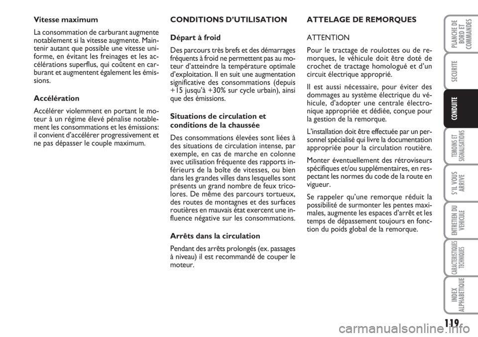 FIAT SCUDO 2011  Notice dentretien (in French) 119
TEMOINS ET
SIGNALISATIONS
S’IL VOUS
ARRIVE
ENTRETIEN DU
VEHICULE
CARACTERISTIQUES
TECHNIQUES
INDEX
ALPHABETIQUE
PLANCHE DE
BORD ET
COMMANDES
SECURITE
CONDUITE
CONDITIONS D’UTILISATION
Départ 