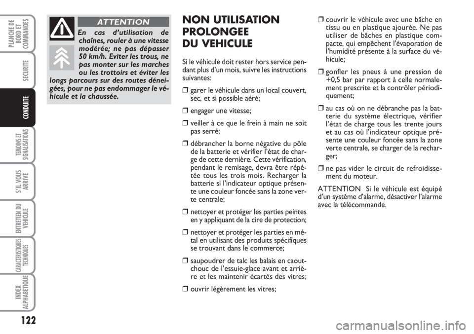 FIAT SCUDO 2011 Notice dentretien (in French) 122
TEMOINS ET
SIGNALISATIONS
S’IL VOUS
ARRIVE
ENTRETIEN DU
VEHICULE
CARACTERISTIQUES
TECHNIQUES
INDEX
ALPHABETIQUE
PLANCHE DE
BORD ET
COMMANDES
SECURITE
CONDUITE
NON UTILISATION
PROLONGEE
DU VEHICU FIAT SCUDO 2011 Notice dentretien (in French) 122
TEMOINS ET
SIGNALISATIONS
S’IL VOUS
ARRIVE
ENTRETIEN DU
VEHICULE
CARACTERISTIQUES
TECHNIQUES
INDEX
ALPHABETIQUE
PLANCHE DE
BORD ET
COMMANDES
SECURITE
CONDUITE
NON UTILISATION
PROLONGEE
DU VEHICU