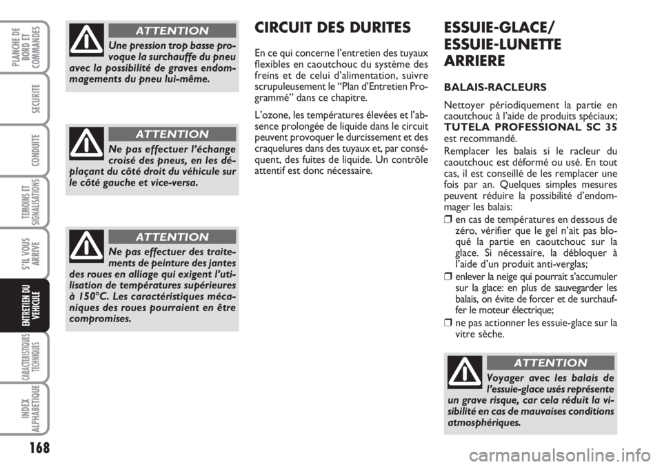 FIAT SCUDO 2011 Notice dentretien (in French) 168
TEMOINS ET
SIGNALISATIONS
CARACTERISTIQUES
TECHNIQUES
INDEX
ALPHABETIQUE
PLANCHE DE
BORD ET
COMMANDES
SECURITE
CONDUITE
S’IL VOUS
ARRIVE
ENTRETIEN DU
VEHICULE
ESSUIE-GLACE/
ESSUIE-LUNETTE
ARRIER FIAT SCUDO 2011 Notice dentretien (in French) 168
TEMOINS ET
SIGNALISATIONS
CARACTERISTIQUES
TECHNIQUES
INDEX
ALPHABETIQUE
PLANCHE DE
BORD ET
COMMANDES
SECURITE
CONDUITE
S’IL VOUS
ARRIVE
ENTRETIEN DU
VEHICULE
ESSUIE-GLACE/
ESSUIE-LUNETTE
ARRIER