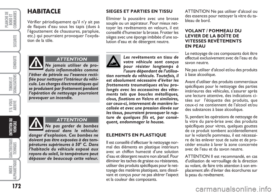 FIAT SCUDO 2011 Notice dentretien (in French) 172
TEMOINS ET
SIGNALISATIONS
CARACTERISTIQUES
TECHNIQUES
INDEX
ALPHABETIQUE
PLANCHE DE
BORD ET
COMMANDES
SECURITE
CONDUITE
S’IL VOUS
ARRIVE
ENTRETIEN DU
VEHICULE
Les revêtements en tissu de
votre FIAT SCUDO 2011 Notice dentretien (in French) 172
TEMOINS ET
SIGNALISATIONS
CARACTERISTIQUES
TECHNIQUES
INDEX
ALPHABETIQUE
PLANCHE DE
BORD ET
COMMANDES
SECURITE
CONDUITE
S’IL VOUS
ARRIVE
ENTRETIEN DU
VEHICULE
Les revêtements en tissu de
votre