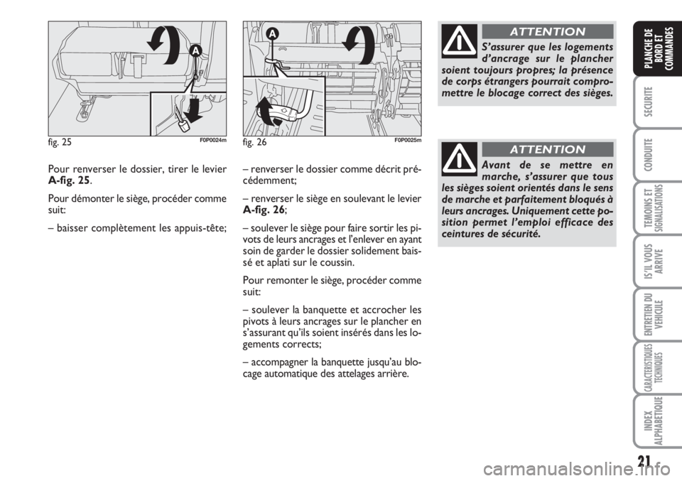 FIAT SCUDO 2011 Notice dentretien (in French) 21
SECURITE
CONDUITE
TEMOINS ETSIGNALISATIONS
IS’IL VOUS
ARRIVE
ENTRETIEN DU
VEHICULE
CARACTERISTIQUES
TECHNIQUES
INDEX
ALPHABETIQUE
PLANCHE DE
BORD ET
COMMANDES
Pour renverser le dossier, tirer le FIAT SCUDO 2011 Notice dentretien (in French) 21
SECURITE
CONDUITE
TEMOINS ETSIGNALISATIONS
IS’IL VOUS
ARRIVE
ENTRETIEN DU
VEHICULE
CARACTERISTIQUES
TECHNIQUES
INDEX
ALPHABETIQUE
PLANCHE DE
BORD ET
COMMANDES
Pour renverser le dossier, tirer le
