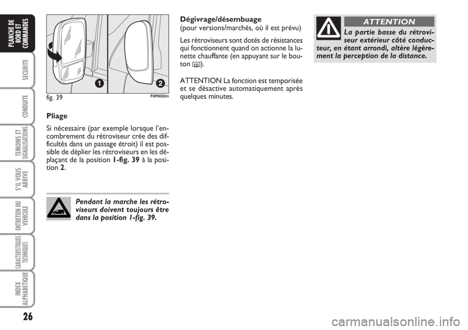 FIAT SCUDO 2011 Notice dentretien (in French) 26
SECURITE
CONDUITE
TEMOINS ETSIGNALISATIONS
S’IL VOUS
ARRIVE
ENTRETIEN DU
VEHICULE
CARACTERISTIQUES
TECHNIQUES
INDEX
ALPHABETIQUE
PLANCHE DE
BORD ET
COMMANDES
Pliage
Si nécessaire (par exemple lo FIAT SCUDO 2011 Notice dentretien (in French) 26
SECURITE
CONDUITE
TEMOINS ETSIGNALISATIONS
S’IL VOUS
ARRIVE
ENTRETIEN DU
VEHICULE
CARACTERISTIQUES
TECHNIQUES
INDEX
ALPHABETIQUE
PLANCHE DE
BORD ET
COMMANDES
Pliage
Si nécessaire (par exemple lo
