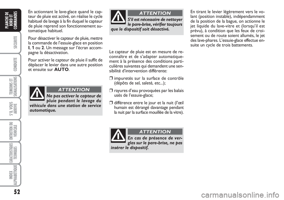 FIAT SCUDO 2011 Notice dentretien (in French) 52
SECURITE
CONDUITE
TEMOINS ETSIGNALISATIONS
S’IL VOUS
ARRIVE
ENTRETIEN DU
VEHICULE
CARACTERISTIQUES
TECHNIQUES
INDEX
ALPHABETIQUE
PLANCHE DE
BORD ET
COMMANDES
En actionnant le lave-glace quand le FIAT SCUDO 2011 Notice dentretien (in French) 52
SECURITE
CONDUITE
TEMOINS ETSIGNALISATIONS
S’IL VOUS
ARRIVE
ENTRETIEN DU
VEHICULE
CARACTERISTIQUES
TECHNIQUES
INDEX
ALPHABETIQUE
PLANCHE DE
BORD ET
COMMANDES
En actionnant le lave-glace quand le