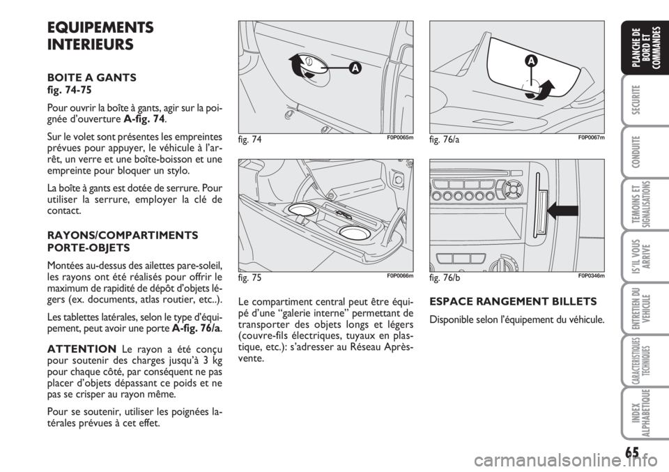 FIAT SCUDO 2011 Notice dentretien (in French) 65
SECURITE
CONDUITE
TEMOINS ETSIGNALISATIONS
IS’IL VOUS
ARRIVE
ENTRETIEN DU
VEHICULE
CARACTERISTIQUES
TECHNIQUES
INDEX
ALPHABETIQUE
PLANCHE DE
BORD ET
COMMANDES
fig. 75F0P0066m
fig. 74F0P0065mfig. FIAT SCUDO 2011 Notice dentretien (in French) 65
SECURITE
CONDUITE
TEMOINS ETSIGNALISATIONS
IS’IL VOUS
ARRIVE
ENTRETIEN DU
VEHICULE
CARACTERISTIQUES
TECHNIQUES
INDEX
ALPHABETIQUE
PLANCHE DE
BORD ET
COMMANDES
fig. 75F0P0066m
fig. 74F0P0065mfig.