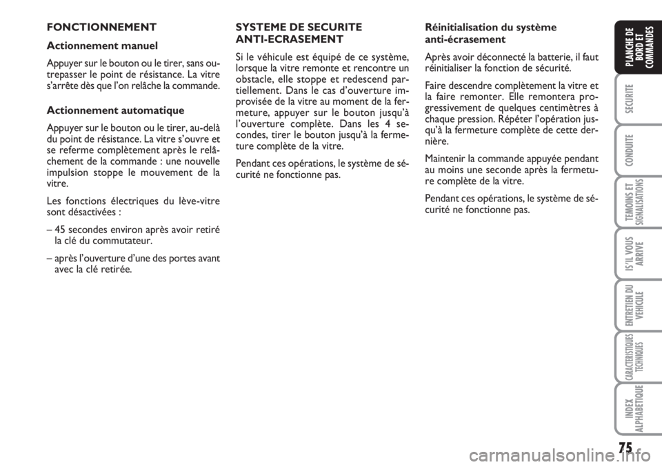 FIAT SCUDO 2011  Notice dentretien (in French) 75
SECURITE
CONDUITE
TEMOINS ETSIGNALISATIONS
IS’IL VOUS
ARRIVE
ENTRETIEN DU
VEHICULE
CARACTERISTIQUES
TECHNIQUES
INDEX
ALPHABETIQUE
PLANCHE DE
BORD ET
COMMANDES
FONCTIONNEMENT
Actionnement manuel
A