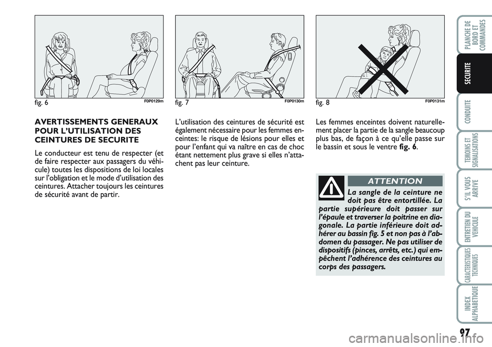 FIAT SCUDO 2012 Notice dentretien (in French) 97
CONDUITE
TEMOINS ET
SIGNALISATIONS
S’IL VOUS
ARRIVE
ENTRETIEN DU
VEHICULE
CARACTERISTIQUES
TECHNIQUES
INDEX
ALPHABETIQUE
PLANCHE DE
BORD ET
COMMANDES
SECURITE
AVERTISSEMENTS GENERAUX
POUR L’UTI FIAT SCUDO 2012 Notice dentretien (in French) 97
CONDUITE
TEMOINS ET
SIGNALISATIONS
S’IL VOUS
ARRIVE
ENTRETIEN DU
VEHICULE
CARACTERISTIQUES
TECHNIQUES
INDEX
ALPHABETIQUE
PLANCHE DE
BORD ET
COMMANDES
SECURITE
AVERTISSEMENTS GENERAUX
POUR L’UTI