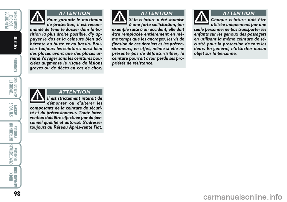 FIAT SCUDO 2012 Notice dentretien (in French) 98
CONDUITE
TEMOINS ET
SIGNALISATIONS
S’IL VOUS
ARRIVE
ENTRETIEN DU
VEHICULE
CARACTERISTIQUES
TECHNIQUES
INDEX
ALPHABETIQUE
PLANCHE DE
BORD ET
COMMANDES
SECURITE
Pour garantir le maximum
de protecti FIAT SCUDO 2012 Notice dentretien (in French) 98
CONDUITE
TEMOINS ET
SIGNALISATIONS
S’IL VOUS
ARRIVE
ENTRETIEN DU
VEHICULE
CARACTERISTIQUES
TECHNIQUES
INDEX
ALPHABETIQUE
PLANCHE DE
BORD ET
COMMANDES
SECURITE
Pour garantir le maximum
de protecti