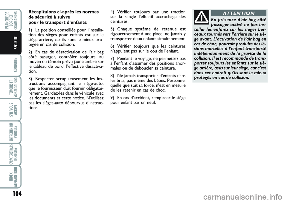 FIAT SCUDO 2012 Notice dentretien (in French) 104
CONDUITE
TEMOINS ET
SIGNALISATIONS
S’IL VOUS
ARRIVE
ENTRETIEN DU
VEHICULE
CARACTERISTIQUES
TECHNIQUES
INDEX
ALPHABETIQUE
PLANCHE DE
BORD ET
COMMANDES
SECURITE
Récapitulons ci-après les normes
FIAT SCUDO 2012 Notice dentretien (in French) 104
CONDUITE
TEMOINS ET
SIGNALISATIONS
S’IL VOUS
ARRIVE
ENTRETIEN DU
VEHICULE
CARACTERISTIQUES
TECHNIQUES
INDEX
ALPHABETIQUE
PLANCHE DE
BORD ET
COMMANDES
SECURITE
Récapitulons ci-après les normes