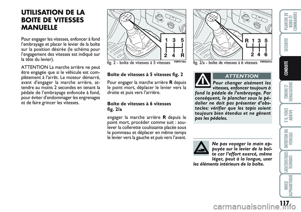 FIAT SCUDO 2012 Notice dentretien (in French) 117
TEMOINS ET
SIGNALISATIONS
S’IL VOUS
ARRIVE
ENTRETIEN DU
VEHICULE
CARACTERISTIQUES
TECHNIQUES
INDEX
ALPHABETIQUE
PLANCHE DE
BORD ET
COMMANDES
SECURITE
CONDUITE
UTILISATION DE LA
BOITE DE VITESSES FIAT SCUDO 2012 Notice dentretien (in French) 117
TEMOINS ET
SIGNALISATIONS
S’IL VOUS
ARRIVE
ENTRETIEN DU
VEHICULE
CARACTERISTIQUES
TECHNIQUES
INDEX
ALPHABETIQUE
PLANCHE DE
BORD ET
COMMANDES
SECURITE
CONDUITE
UTILISATION DE LA
BOITE DE VITESSES