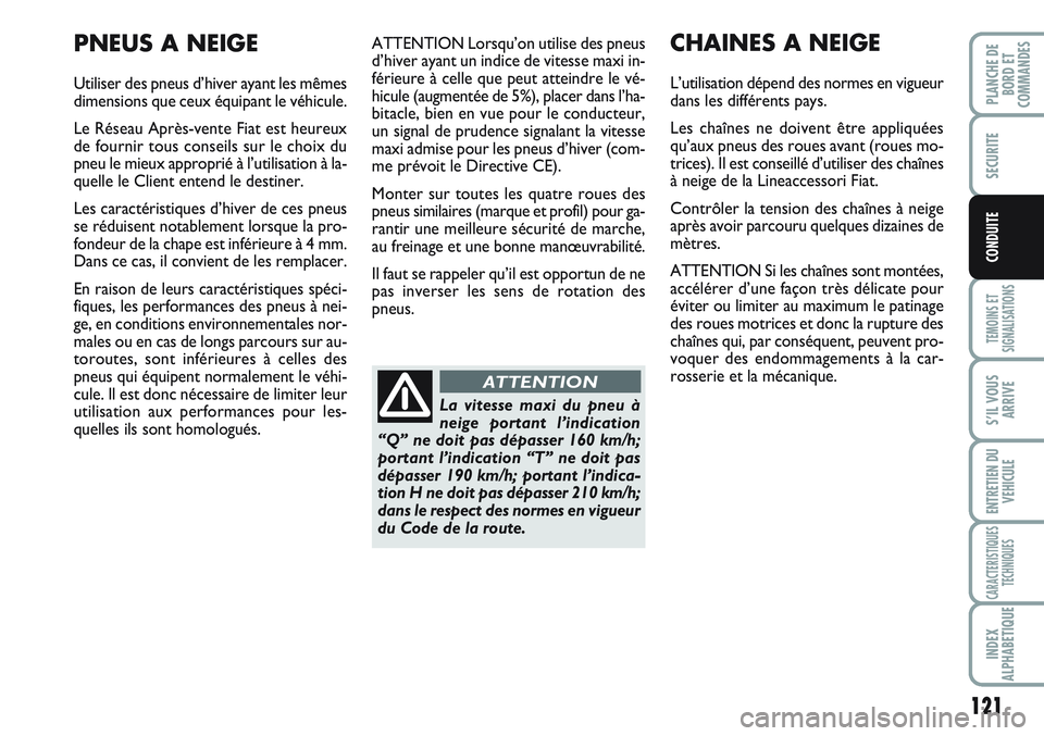 FIAT SCUDO 2012 Notice dentretien (in French) 121
TEMOINS ET
SIGNALISATIONS
S’IL VOUS
ARRIVE
ENTRETIEN DU
VEHICULE
CARACTERISTIQUES
TECHNIQUES
INDEX
ALPHABETIQUE
PLANCHE DE
BORD ET
COMMANDES
SECURITE
CONDUITE
ATTENTION Lorsqu’on utilise des p FIAT SCUDO 2012 Notice dentretien (in French) 121
TEMOINS ET
SIGNALISATIONS
S’IL VOUS
ARRIVE
ENTRETIEN DU
VEHICULE
CARACTERISTIQUES
TECHNIQUES
INDEX
ALPHABETIQUE
PLANCHE DE
BORD ET
COMMANDES
SECURITE
CONDUITE
ATTENTION Lorsqu’on utilise des p
