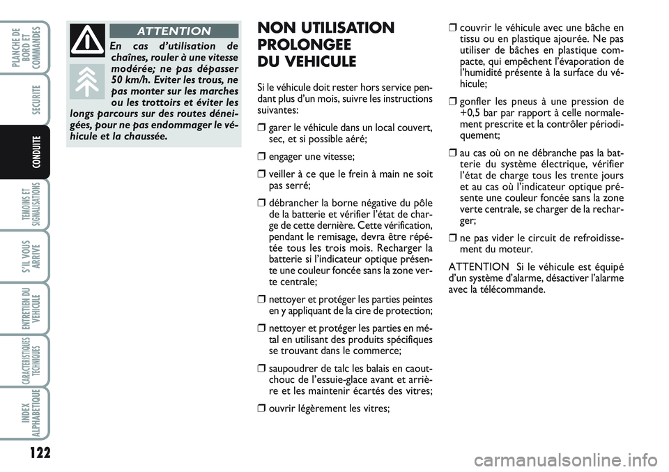 FIAT SCUDO 2012 Notice dentretien (in French) 122
TEMOINS ET
SIGNALISATIONS
S’IL VOUS
ARRIVE
ENTRETIEN DU
VEHICULE
CARACTERISTIQUES
TECHNIQUES
INDEX
ALPHABETIQUE
PLANCHE DE
BORD ET
COMMANDES
SECURITE
CONDUITE
NON UTILISATION
PROLONGEE
DU VEHICU FIAT SCUDO 2012 Notice dentretien (in French) 122
TEMOINS ET
SIGNALISATIONS
S’IL VOUS
ARRIVE
ENTRETIEN DU
VEHICULE
CARACTERISTIQUES
TECHNIQUES
INDEX
ALPHABETIQUE
PLANCHE DE
BORD ET
COMMANDES
SECURITE
CONDUITE
NON UTILISATION
PROLONGEE
DU VEHICU