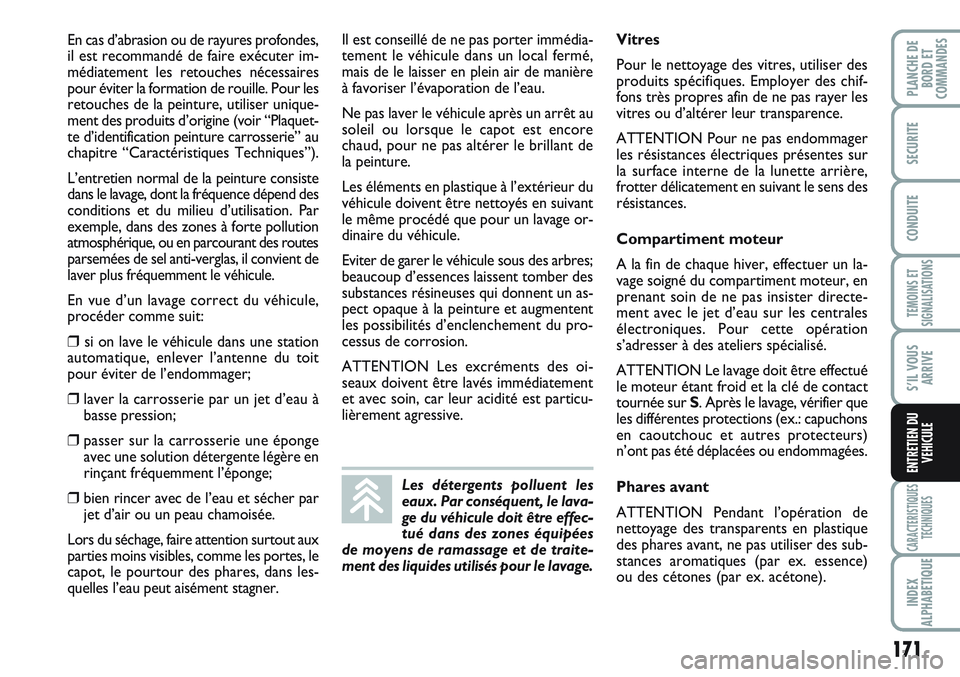 FIAT SCUDO 2012  Notice dentretien (in French) 171
TEMOINS ET
SIGNALISATIONS
CARACTERISTIQUES
TECHNIQUES
INDEX
ALPHABETIQUE
PLANCHE DE
BORD ET
COMMANDES
SECURITE
CONDUITE
S’IL VOUS
ARRIVE
ENTRETIEN DU
VEHICULE
En cas d’abrasion ou de rayures p