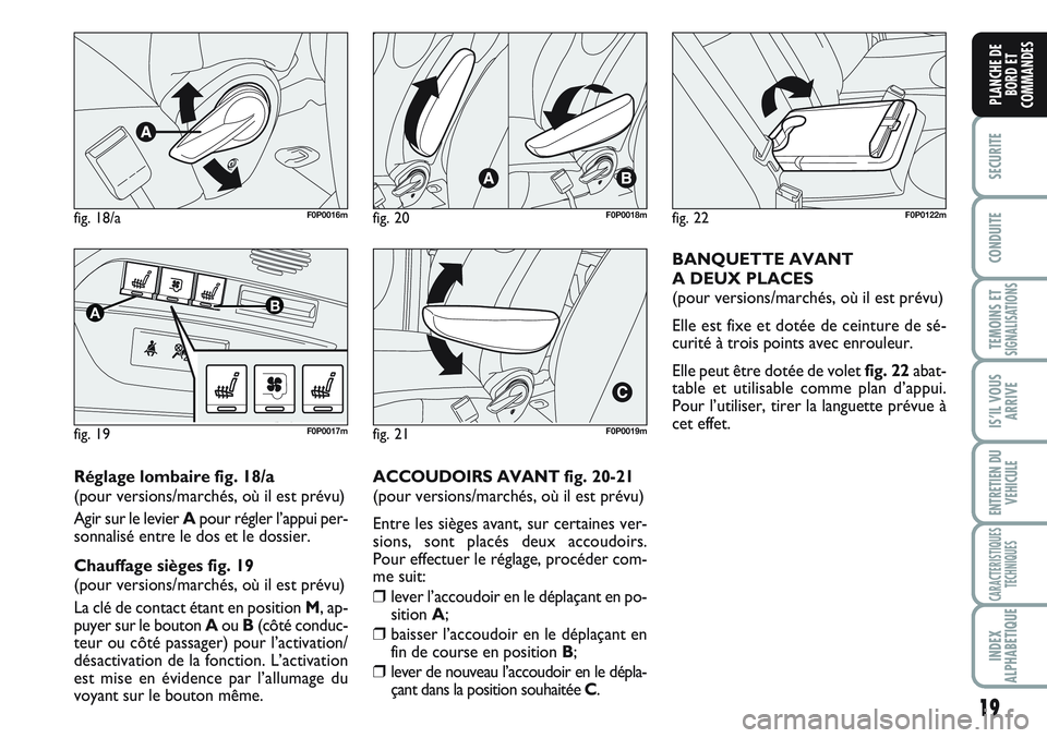 FIAT SCUDO 2012 Notice dentretien (in French) 19
SECURITE
CONDUITE
TEMOINS ETSIGNALISATIONS
IS’IL VOUS
ARRIVE
ENTRETIEN DU
VEHICULE
CARACTERISTIQUES
TECHNIQUES
INDEX
ALPHABETIQUE
PLANCHE DE
BORD ET
COMMANDES
Réglage lombaire fig. 18/a
(pour ve FIAT SCUDO 2012 Notice dentretien (in French) 19
SECURITE
CONDUITE
TEMOINS ETSIGNALISATIONS
IS’IL VOUS
ARRIVE
ENTRETIEN DU
VEHICULE
CARACTERISTIQUES
TECHNIQUES
INDEX
ALPHABETIQUE
PLANCHE DE
BORD ET
COMMANDES
Réglage lombaire fig. 18/a
(pour ve