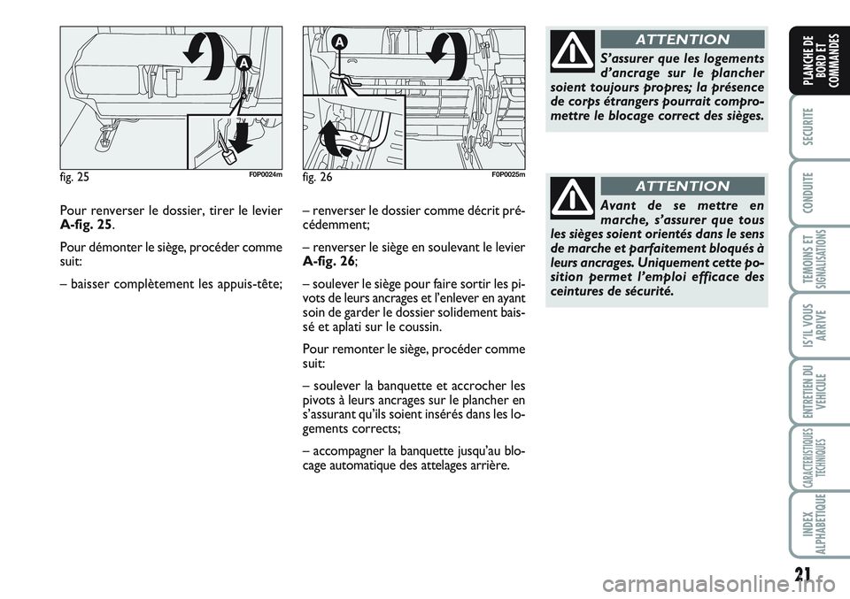 FIAT SCUDO 2012 Notice dentretien (in French) 21
SECURITE
CONDUITE
TEMOINS ETSIGNALISATIONS
IS’IL VOUS
ARRIVE
ENTRETIEN DU
VEHICULE
CARACTERISTIQUES
TECHNIQUES
INDEX
ALPHABETIQUE
PLANCHE DE
BORD ET
COMMANDES
Pour renverser le dossier, tirer le FIAT SCUDO 2012 Notice dentretien (in French) 21
SECURITE
CONDUITE
TEMOINS ETSIGNALISATIONS
IS’IL VOUS
ARRIVE
ENTRETIEN DU
VEHICULE
CARACTERISTIQUES
TECHNIQUES
INDEX
ALPHABETIQUE
PLANCHE DE
BORD ET
COMMANDES
Pour renverser le dossier, tirer le