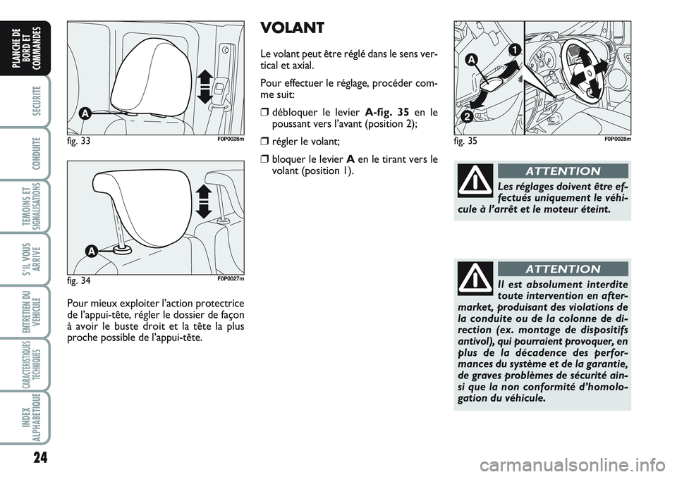 FIAT SCUDO 2012 Notice dentretien (in French) 24
SECURITE
CONDUITE
TEMOINS ETSIGNALISATIONS
S’IL VOUS
ARRIVE
ENTRETIEN DU
VEHICULE
CARACTERISTIQUES
TECHNIQUES
INDEX
ALPHABETIQUE
PLANCHE DE
BORD ET
COMMANDES
VOLANT
Le volant peut être réglé d FIAT SCUDO 2012 Notice dentretien (in French) 24
SECURITE
CONDUITE
TEMOINS ETSIGNALISATIONS
S’IL VOUS
ARRIVE
ENTRETIEN DU
VEHICULE
CARACTERISTIQUES
TECHNIQUES
INDEX
ALPHABETIQUE
PLANCHE DE
BORD ET
COMMANDES
VOLANT
Le volant peut être réglé d