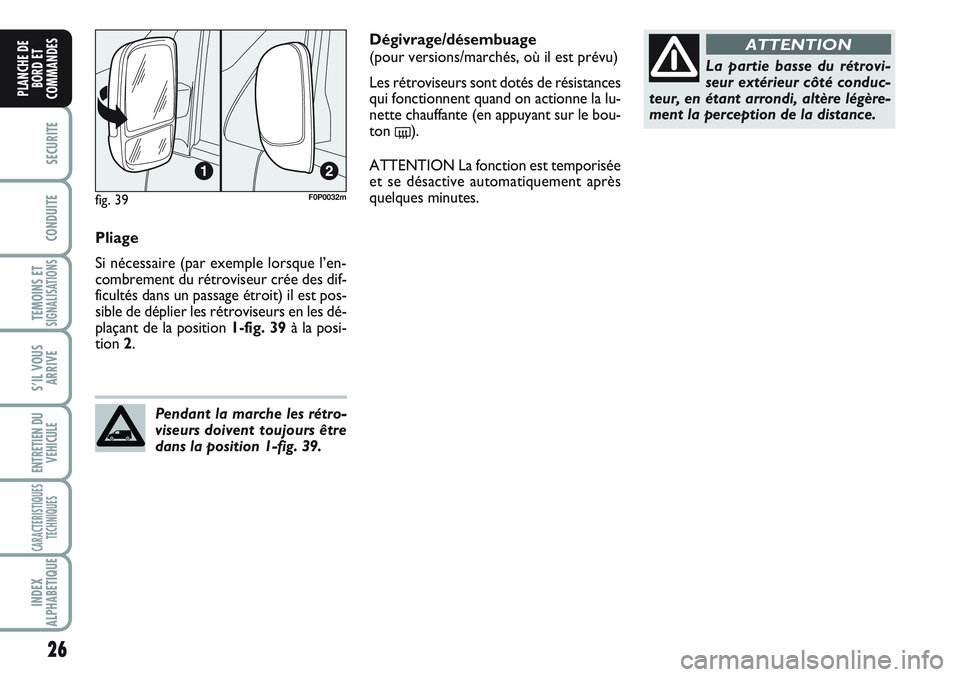 FIAT SCUDO 2012 Notice dentretien (in French) 26
SECURITE
CONDUITE
TEMOINS ETSIGNALISATIONS
S’IL VOUS
ARRIVE
ENTRETIEN DU
VEHICULE
CARACTERISTIQUES
TECHNIQUES
INDEX
ALPHABETIQUE
PLANCHE DE
BORD ET
COMMANDES
Pliage
Si nécessaire (par exemple lo FIAT SCUDO 2012 Notice dentretien (in French) 26
SECURITE
CONDUITE
TEMOINS ETSIGNALISATIONS
S’IL VOUS
ARRIVE
ENTRETIEN DU
VEHICULE
CARACTERISTIQUES
TECHNIQUES
INDEX
ALPHABETIQUE
PLANCHE DE
BORD ET
COMMANDES
Pliage
Si nécessaire (par exemple lo