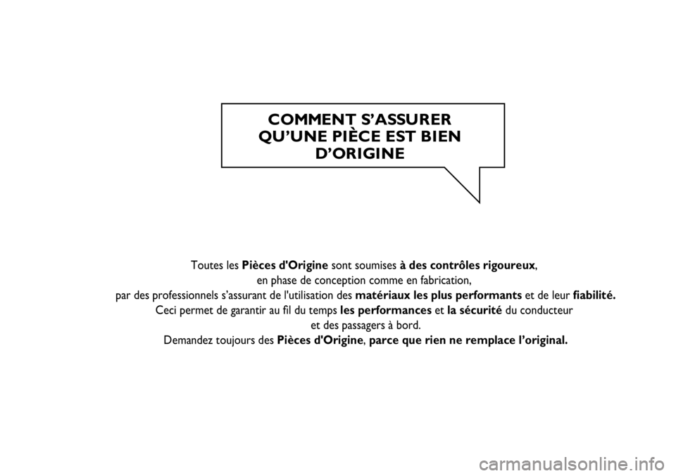 FIAT SCUDO 2012  Notice dentretien (in French) C OMMENT S’ASSU R ER  
QU’UNE PIÈCE EST BIEN 
D’ORIGINE 
   
Toutes les Pièces d'Origine sont soumises à des contrôles rigoureux,
en phase de conception comme en fabrication, 
par des pr