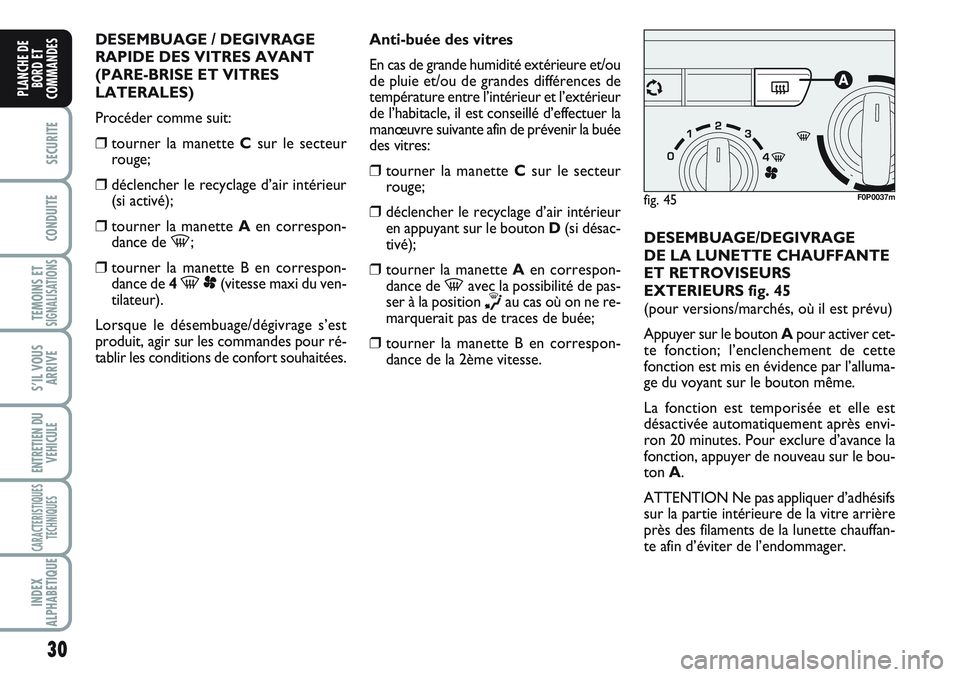 FIAT SCUDO 2012 Notice dentretien (in French) 30
SECURITE
CONDUITE
TEMOINS ETSIGNALISATIONS
S’IL VOUS
ARRIVE
ENTRETIEN DU
VEHICULE
CARACTERISTIQUES
TECHNIQUES
INDEX
ALPHABETIQUE
PLANCHE DE
BORD ET
COMMANDES
DESEMBUAGE / DEGIVRAGE
RAPIDE DES VIT FIAT SCUDO 2012 Notice dentretien (in French) 30
SECURITE
CONDUITE
TEMOINS ETSIGNALISATIONS
S’IL VOUS
ARRIVE
ENTRETIEN DU
VEHICULE
CARACTERISTIQUES
TECHNIQUES
INDEX
ALPHABETIQUE
PLANCHE DE
BORD ET
COMMANDES
DESEMBUAGE / DEGIVRAGE
RAPIDE DES VIT