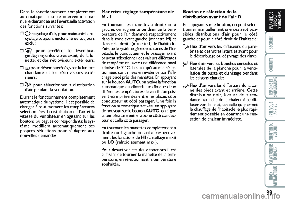 FIAT SCUDO 2012 Notice dentretien (in French) 39
SECURITE
CONDUITE
TEMOINS ETSIGNALISATIONS
IS’IL VOUS
ARRIVE
ENTRETIEN DU
VEHICULE
CARACTERISTIQUES
TECHNIQUES
INDEX
ALPHABETIQUE
PLANCHE DE
BORD ET
COMMANDES
Dans le fonctionnement complètement FIAT SCUDO 2012 Notice dentretien (in French) 39
SECURITE
CONDUITE
TEMOINS ETSIGNALISATIONS
IS’IL VOUS
ARRIVE
ENTRETIEN DU
VEHICULE
CARACTERISTIQUES
TECHNIQUES
INDEX
ALPHABETIQUE
PLANCHE DE
BORD ET
COMMANDES
Dans le fonctionnement complètement