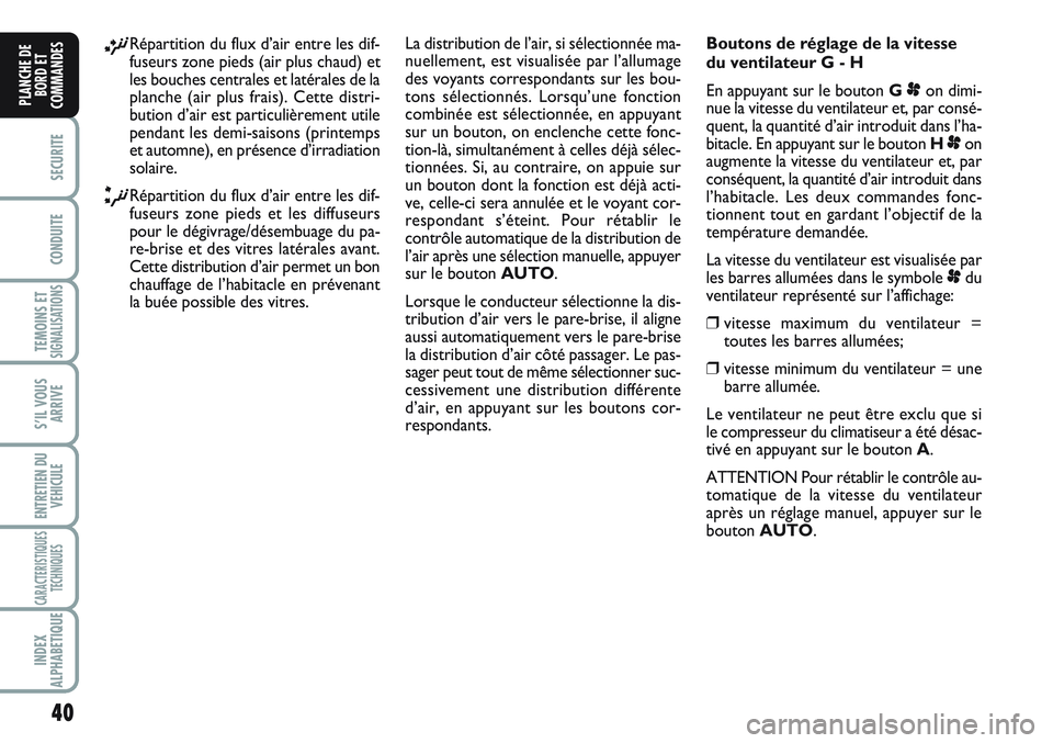 FIAT SCUDO 2012 Notice dentretien (in French) 40
SECURITE
CONDUITE
TEMOINS ETSIGNALISATIONS
S’IL VOUS
ARRIVE
ENTRETIEN DU
VEHICULE
CARACTERISTIQUES
TECHNIQUES
INDEX
ALPHABETIQUE
PLANCHE DE
BORD ET
COMMANDES
¡Répartition du flux d’air entre FIAT SCUDO 2012 Notice dentretien (in French) 40
SECURITE
CONDUITE
TEMOINS ETSIGNALISATIONS
S’IL VOUS
ARRIVE
ENTRETIEN DU
VEHICULE
CARACTERISTIQUES
TECHNIQUES
INDEX
ALPHABETIQUE
PLANCHE DE
BORD ET
COMMANDES
¡Répartition du flux d’air entre