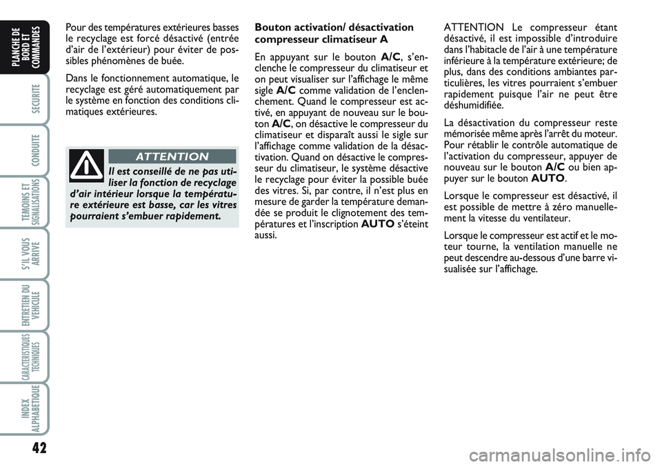 FIAT SCUDO 2012 Notice dentretien (in French) 42
SECURITE
CONDUITE
TEMOINS ETSIGNALISATIONS
S’IL VOUS
ARRIVE
ENTRETIEN DU
VEHICULE
CARACTERISTIQUES
TECHNIQUES
INDEX
ALPHABETIQUE
PLANCHE DE
BORD ET
COMMANDES
Pour des températures extérieures b FIAT SCUDO 2012 Notice dentretien (in French) 42
SECURITE
CONDUITE
TEMOINS ETSIGNALISATIONS
S’IL VOUS
ARRIVE
ENTRETIEN DU
VEHICULE
CARACTERISTIQUES
TECHNIQUES
INDEX
ALPHABETIQUE
PLANCHE DE
BORD ET
COMMANDES
Pour des températures extérieures b