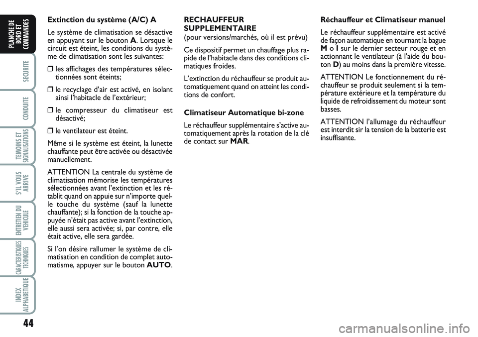 FIAT SCUDO 2012 Notice dentretien (in French) 44
SECURITE
CONDUITE
TEMOINS ETSIGNALISATIONS
S’IL VOUS
ARRIVE
ENTRETIEN DU
VEHICULE
CARACTERISTIQUES
TECHNIQUES
INDEX
ALPHABETIQUE
PLANCHE DE
BORD ET
COMMANDES
Extinction du système (A/C) A
Le sys FIAT SCUDO 2012 Notice dentretien (in French) 44
SECURITE
CONDUITE
TEMOINS ETSIGNALISATIONS
S’IL VOUS
ARRIVE
ENTRETIEN DU
VEHICULE
CARACTERISTIQUES
TECHNIQUES
INDEX
ALPHABETIQUE
PLANCHE DE
BORD ET
COMMANDES
Extinction du système (A/C) A
Le sys