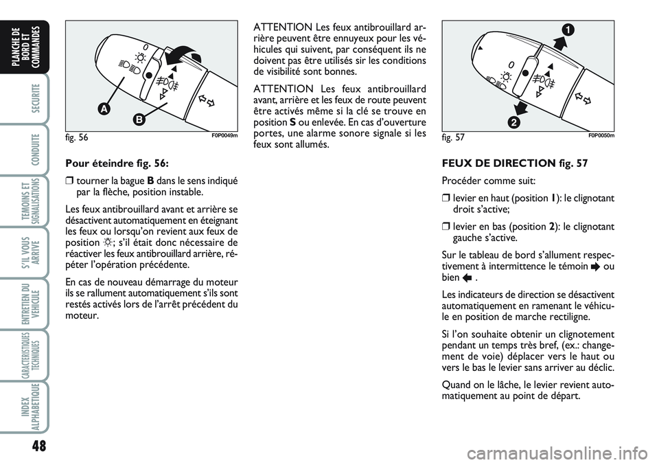 FIAT SCUDO 2012 Notice dentretien (in French) 48
SECURITE
CONDUITE
TEMOINS ETSIGNALISATIONS
S’IL VOUS
ARRIVE
ENTRETIEN DU
VEHICULE
CARACTERISTIQUES
TECHNIQUES
INDEX
ALPHABETIQUE
PLANCHE DE
BORD ET
COMMANDES
FEUX DE DIRECTION fig. 57
Procéder FIAT SCUDO 2012 Notice dentretien (in French) 48
SECURITE
CONDUITE
TEMOINS ETSIGNALISATIONS
S’IL VOUS
ARRIVE
ENTRETIEN DU
VEHICULE
CARACTERISTIQUES
TECHNIQUES
INDEX
ALPHABETIQUE
PLANCHE DE
BORD ET
COMMANDES
FEUX DE DIRECTION fig. 57
Procéder