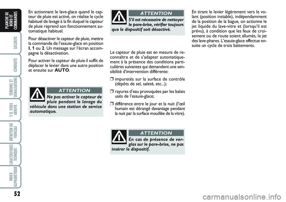 FIAT SCUDO 2012 Notice dentretien (in French) 52
SECURITE
CONDUITE
TEMOINS ETSIGNALISATIONS
S’IL VOUS
ARRIVE
ENTRETIEN DU
VEHICULE
CARACTERISTIQUES
TECHNIQUES
INDEX
ALPHABETIQUE
PLANCHE DE
BORD ET
COMMANDES
En actionnant le lave-glace quand le FIAT SCUDO 2012 Notice dentretien (in French) 52
SECURITE
CONDUITE
TEMOINS ETSIGNALISATIONS
S’IL VOUS
ARRIVE
ENTRETIEN DU
VEHICULE
CARACTERISTIQUES
TECHNIQUES
INDEX
ALPHABETIQUE
PLANCHE DE
BORD ET
COMMANDES
En actionnant le lave-glace quand le