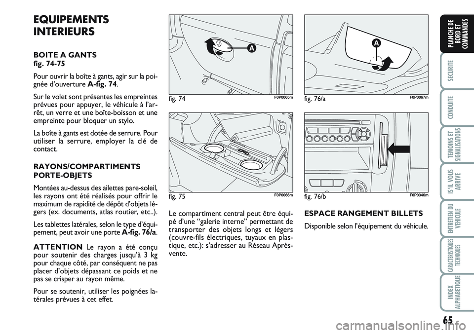 FIAT SCUDO 2012 Notice dentretien (in French) 65
SECURITE
CONDUITE
TEMOINS ETSIGNALISATIONS
IS’IL VOUS
ARRIVE
ENTRETIEN DU
VEHICULE
CARACTERISTIQUES
TECHNIQUES
INDEX
ALPHABETIQUE
PLANCHE DE
BORD ET
COMMANDES
fig. 75F0P0066m
fig. 74F0P0065mfig. FIAT SCUDO 2012 Notice dentretien (in French) 65
SECURITE
CONDUITE
TEMOINS ETSIGNALISATIONS
IS’IL VOUS
ARRIVE
ENTRETIEN DU
VEHICULE
CARACTERISTIQUES
TECHNIQUES
INDEX
ALPHABETIQUE
PLANCHE DE
BORD ET
COMMANDES
fig. 75F0P0066m
fig. 74F0P0065mfig.