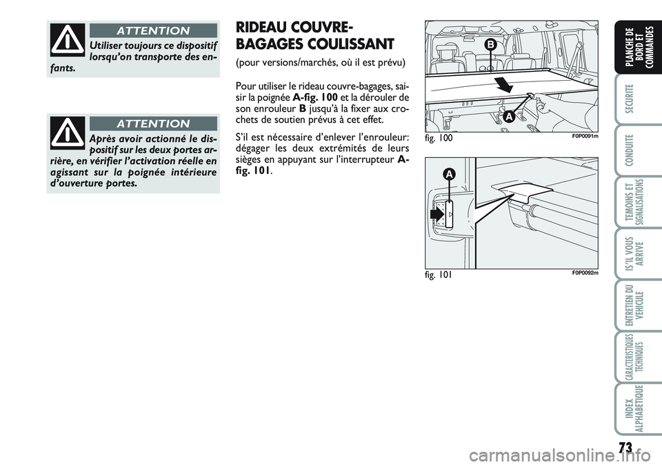 FIAT SCUDO 2012 Notice dentretien (in French) 73
SECURITE
CONDUITE
TEMOINS ETSIGNALISATIONS
IS’IL VOUS
ARRIVE
ENTRETIEN DU
VEHICULE
CARACTERISTIQUES
TECHNIQUES
INDEX
ALPHABETIQUE
PLANCHE DE
BORD ET
COMMANDES
Utiliser toujours ce dispositif
lors FIAT SCUDO 2012 Notice dentretien (in French) 73
SECURITE
CONDUITE
TEMOINS ETSIGNALISATIONS
IS’IL VOUS
ARRIVE
ENTRETIEN DU
VEHICULE
CARACTERISTIQUES
TECHNIQUES
INDEX
ALPHABETIQUE
PLANCHE DE
BORD ET
COMMANDES
Utiliser toujours ce dispositif
lors