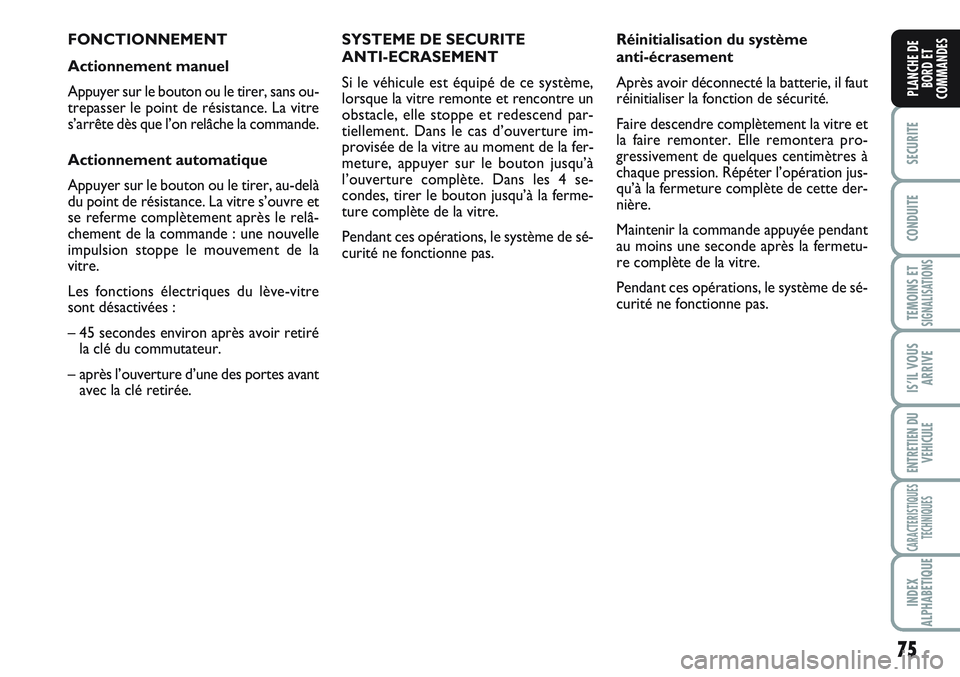 FIAT SCUDO 2012 Notice dentretien (in French) 75
SECURITE
CONDUITE
TEMOINS ETSIGNALISATIONS
IS’IL VOUS
ARRIVE
ENTRETIEN DU
VEHICULE
CARACTERISTIQUES
TECHNIQUES
INDEX
ALPHABETIQUE
PLANCHE DE
BORD ET
COMMANDES
FONCTIONNEMENT
Actionnement manuel
A FIAT SCUDO 2012 Notice dentretien (in French) 75
SECURITE
CONDUITE
TEMOINS ETSIGNALISATIONS
IS’IL VOUS
ARRIVE
ENTRETIEN DU
VEHICULE
CARACTERISTIQUES
TECHNIQUES
INDEX
ALPHABETIQUE
PLANCHE DE
BORD ET
COMMANDES
FONCTIONNEMENT
Actionnement manuel
A