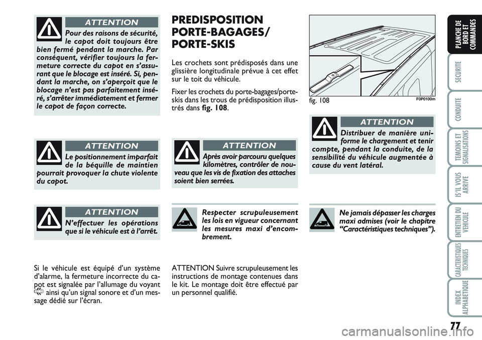 FIAT SCUDO 2012 Notice dentretien (in French) 77
SECURITE
CONDUITE
TEMOINS ETSIGNALISATIONS
IS’IL VOUS
ARRIVE
ENTRETIEN DU
VEHICULE
CARACTERISTIQUES
TECHNIQUES
INDEX
ALPHABETIQUE
PLANCHE DE
BORD ET
COMMANDES
PREDISPOSITION
PORTE-BAGAGES/
PORTE- FIAT SCUDO 2012 Notice dentretien (in French) 77
SECURITE
CONDUITE
TEMOINS ETSIGNALISATIONS
IS’IL VOUS
ARRIVE
ENTRETIEN DU
VEHICULE
CARACTERISTIQUES
TECHNIQUES
INDEX
ALPHABETIQUE
PLANCHE DE
BORD ET
COMMANDES
PREDISPOSITION
PORTE-BAGAGES/
PORTE-