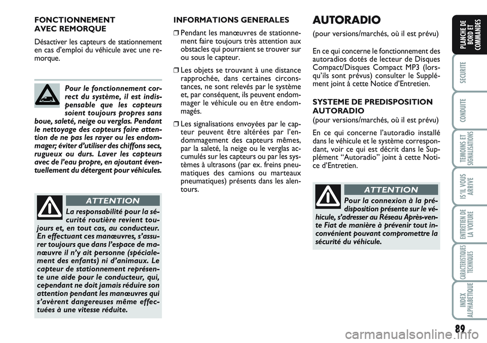 FIAT SCUDO 2012  Notice dentretien (in French) 89
SECURITE
CONDUITE
TEMOINS ETSIGNALISATIONS
IS’IL VOUS
ARRIVE
ENTRETIEN DE
LA VOITURE
CARACTERISTIQUES
TECHNIQUES
INDEX
ALPHABETIQUE
PLANCHE DE
BORD ET
COMMANDES
INFORMATIONS GENERALES
❒Pendant 