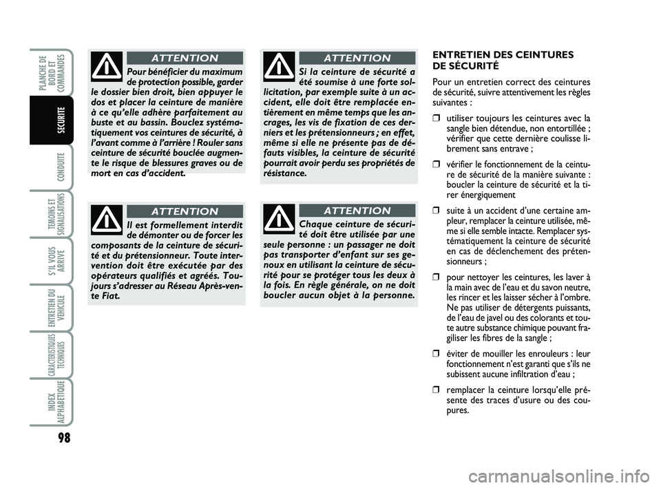 FIAT SCUDO 2013 Notice dentretien (in French) 98
CONDUITE
TEMOINS ET
SIGNALISATIONS
S’IL VOUS
ARRIVE
ENTRETIEN DU
VEHICULE
CARACTERISTIQUES
TECHNIQUES
INDEX
ALPHABETIQUE
PLANCHE DE
BORD ET
COMMANDES
SECURITE
ENTRETIEN DES CEINTURES
DE SÉCURIT FIAT SCUDO 2013 Notice dentretien (in French) 98
CONDUITE
TEMOINS ET
SIGNALISATIONS
S’IL VOUS
ARRIVE
ENTRETIEN DU
VEHICULE
CARACTERISTIQUES
TECHNIQUES
INDEX
ALPHABETIQUE
PLANCHE DE
BORD ET
COMMANDES
SECURITE
ENTRETIEN DES CEINTURES
DE SÉCURIT