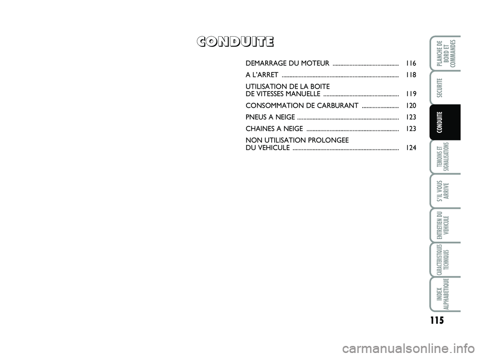 FIAT SCUDO 2013  Notice dentretien (in French) 115
TEMOINS ET SIGNALISATIONS
S’IL VOUS ARRIVE
ENTRETIEN DU VEHICULE
CARACTERISTIQUES TECHNIQUES
INDEX 
ALPHABETIQUE
PLANCHE DE BORD ETCOMMANDES
SECURITE
CONDUITE
DEMARRAGE DU MOTEUR  ..............
