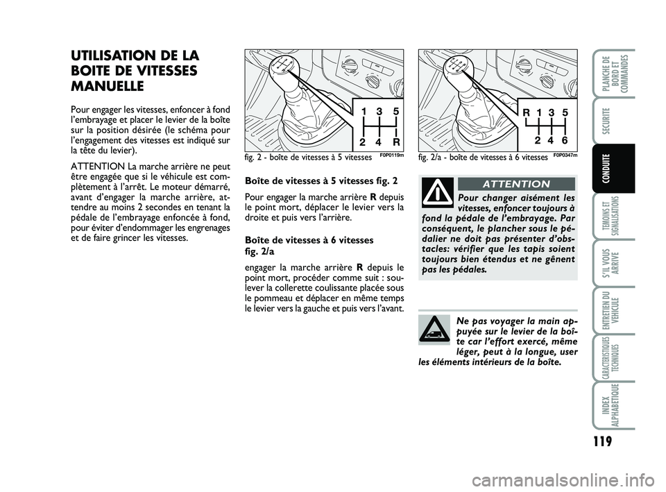 FIAT SCUDO 2013 Notice dentretien (in French) 119
TEMOINS ET
SIGNALISATIONS
S’IL VOUS
ARRIVE
ENTRETIEN DU
VEHICULE
CARACTERISTIQUES
TECHNIQUES
INDEX
ALPHABETIQUE
PLANCHE DE
BORD ET
COMMANDES
SECURITE
CONDUITE
UTILISATION DE LA
BOITE DE VITESSES FIAT SCUDO 2013 Notice dentretien (in French) 119
TEMOINS ET
SIGNALISATIONS
S’IL VOUS
ARRIVE
ENTRETIEN DU
VEHICULE
CARACTERISTIQUES
TECHNIQUES
INDEX
ALPHABETIQUE
PLANCHE DE
BORD ET
COMMANDES
SECURITE
CONDUITE
UTILISATION DE LA
BOITE DE VITESSES