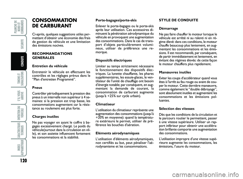 FIAT SCUDO 2013  Notice dentretien (in French) 120
TEMOINS ET
SIGNALISATIONS
S’IL VOUS
ARRIVE
ENTRETIEN DU
VEHICULE
CARACTERISTIQUES
TECHNIQUES
INDEX
ALPHABETIQUE
PLANCHE DE
BORD ET
COMMANDES
SECURITE
CONDUITE
Porte-bagages/porte-skis
Enlever le