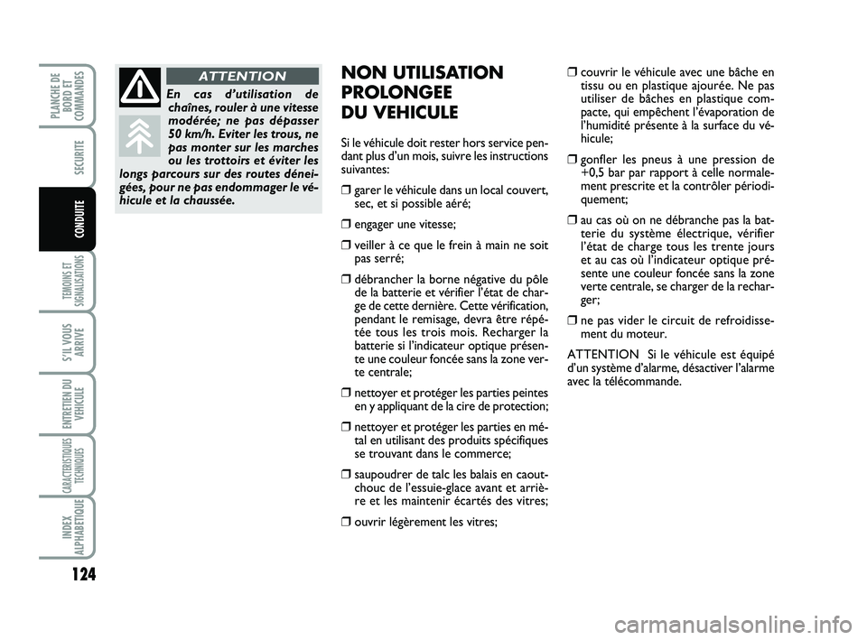 FIAT SCUDO 2013 Notice dentretien (in French) 124
TEMOINS ET
SIGNALISATIONS
S’IL VOUS
ARRIVE
ENTRETIEN DU
VEHICULE
CARACTERISTIQUES
TECHNIQUES
INDEX
ALPHABETIQUE
PLANCHE DE
BORD ET
COMMANDES
SECURITE
CONDUITE
NON UTILISATION
PROLONGEE
DU VEHIC FIAT SCUDO 2013 Notice dentretien (in French) 124
TEMOINS ET
SIGNALISATIONS
S’IL VOUS
ARRIVE
ENTRETIEN DU
VEHICULE
CARACTERISTIQUES
TECHNIQUES
INDEX
ALPHABETIQUE
PLANCHE DE
BORD ET
COMMANDES
SECURITE
CONDUITE
NON UTILISATION
PROLONGEE
DU VEHIC