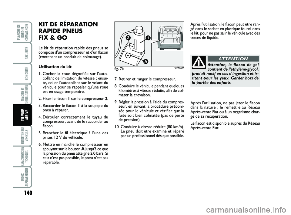 FIAT SCUDO 2013 Notice dentretien (in French) 140
TEMOINS ET
SIGNALISATIONS
ENTRETIEN DU
VEHICULE
CARACTERISTIQUES
TECHNIQUES
INDEX
ALPHABETIQUE
PLANCHE DE
BORD ET
COMMANDES
SECURITE
CONDUITE
S’IL VOUS
ARRIVE
Attention, le flacon de gel
contien FIAT SCUDO 2013 Notice dentretien (in French) 140
TEMOINS ET
SIGNALISATIONS
ENTRETIEN DU
VEHICULE
CARACTERISTIQUES
TECHNIQUES
INDEX
ALPHABETIQUE
PLANCHE DE
BORD ET
COMMANDES
SECURITE
CONDUITE
S’IL VOUS
ARRIVE
Attention, le flacon de gel
contien
